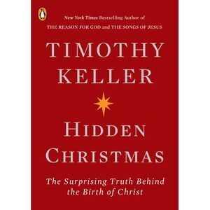 Hidden Christmas: The Surprising Truth Behind the Birth of Christ -- Timothy Kel